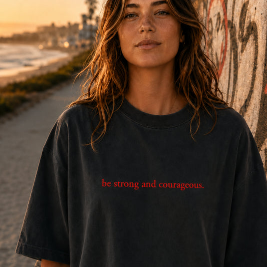 Be Strong and Courageous | Embroidered Heavy Faded Tee