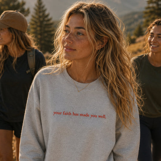 Your Faith Has Made You Well | Embroidered Premium Crewneck