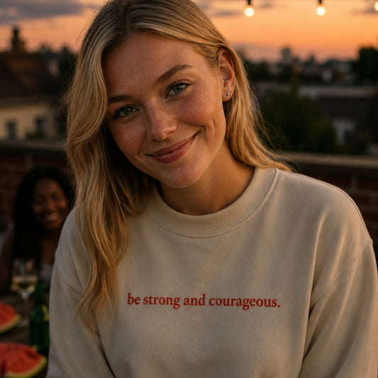 Be Strong and Courageous | Embroidered Premium Crewneck